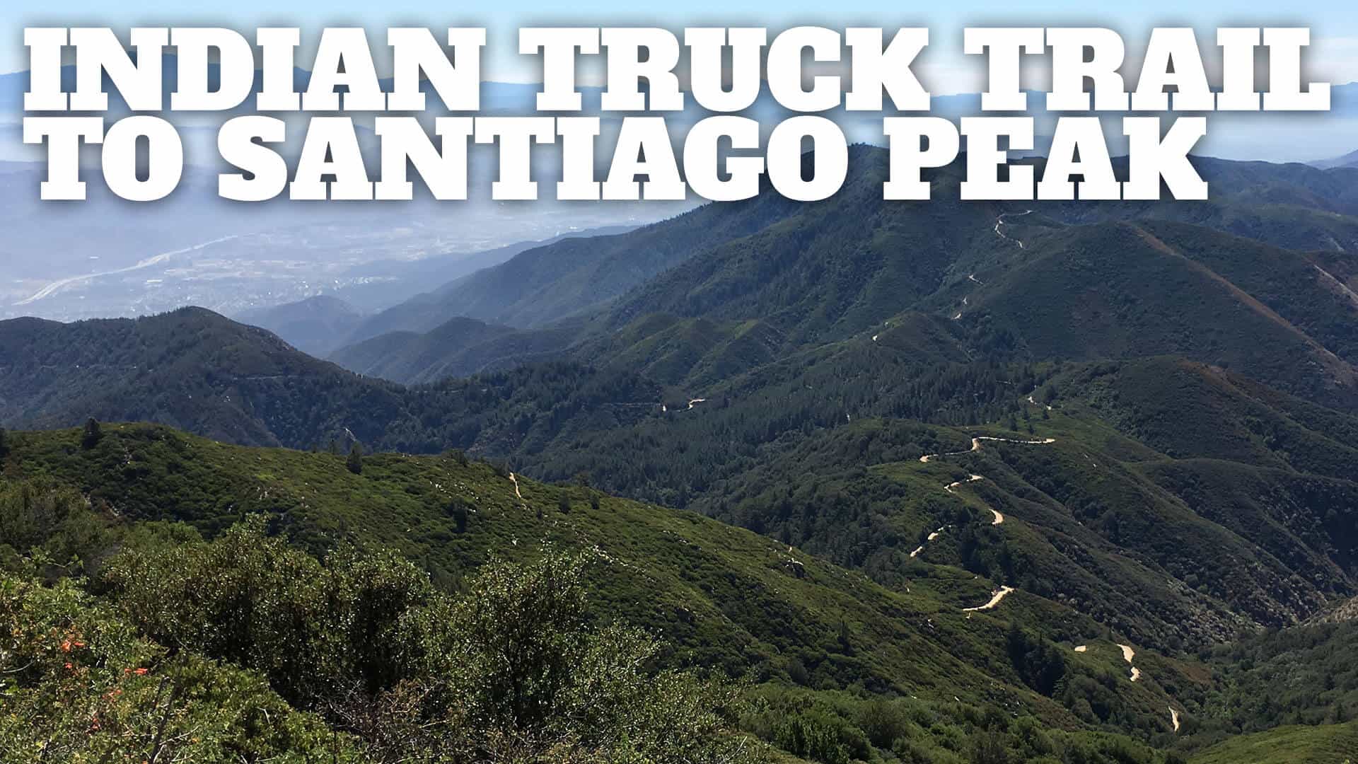 Hike Indian Truck Trail to Santiago Peak